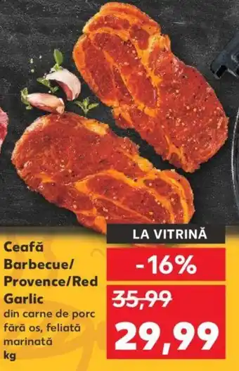 Kaufland Ceafă Barbecue/ Provence/Red Garlic Ofertă