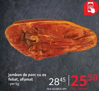 Selgros Jambon de porc cu os feliat, afumat Ofertă