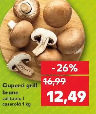 Kaufland Ciuperci grill brune Ofertă
