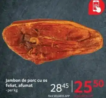 Selgros Jambon de porc cu os feliat, afumat Ofertă