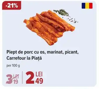 Carrefour Piept de porc cu os, marinat, picant, Carrefour la Piaţă Ofertă