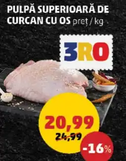 Penny PULPĂ SUPERIOARĂ DE CURCAN CU OS Ofertă