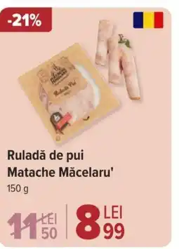 Carrefour Ruladă de pui Matache Măcelaru' Ofertă