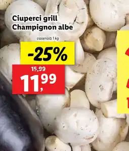 Lidl Ciuperci grill Champignon albe Ofertă