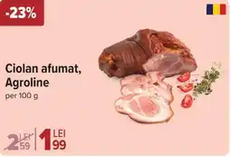 Carrefour Ciolan afumat, Agroline Ofertă