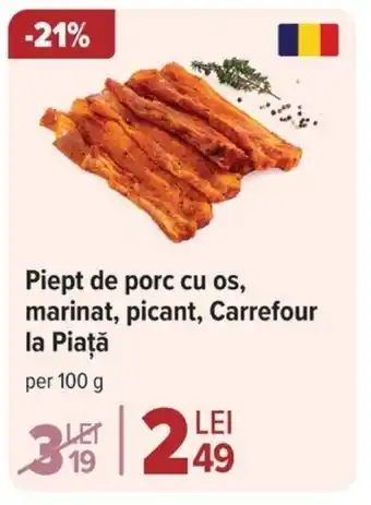 Carrefour Piept de porc cu os, marinat, picant, Carrefour la Piaţă Ofertă