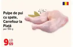 Carrefour Market Pulpe de pui cu spate, Carrefour la Piatǎ Ofertă