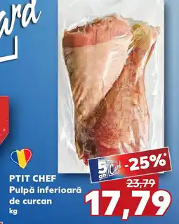 Kaufland PTIT CHEF Pulpă inferioară de curcan Ofertă