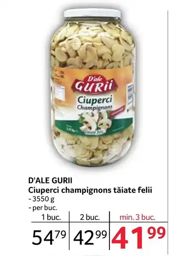 Selgros D'ALE GURII Ciuperci champignons tăiate felii Ofertă