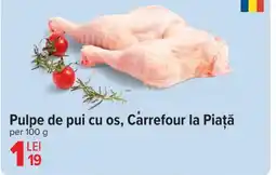 Carrefour Pulpe de pui cu os, Carrefour la Piaţă Ofertă