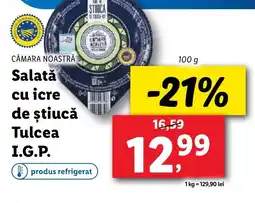 Lidl CĂMARA NOASTRĂ Salată cu icre de ştiucă Tulcea I.G.P. Ofertă