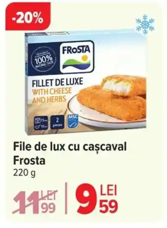 Carrefour File de lux cu caşcaval Frosta Ofertă