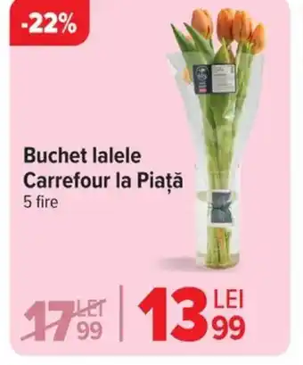 Carrefour Buchet lalele Carrefour la Piaţă Ofertă