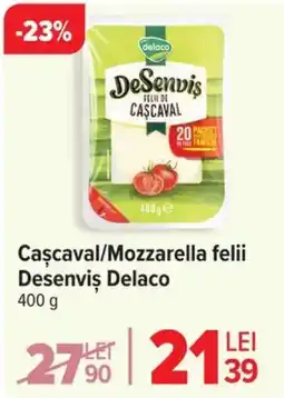 Carrefour Caşcaval/Mozzarella felii Desenvis Delaco Ofertă