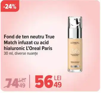 Carrefour Fond de ten neutru True Match infuzat cu acid hialuronic L'Oreal Paris Ofertă