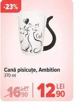 Carrefour Cană pisicuțe, Ambition Ofertă