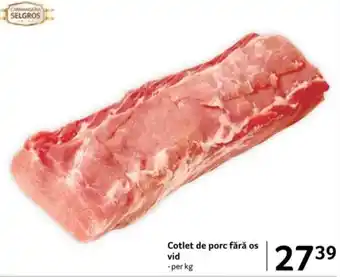 Selgros Cotlet de porc fără os vid Ofertă