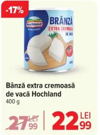 Carrefour Bânză extra cremoasă de vacǎ Hochland Ofertă