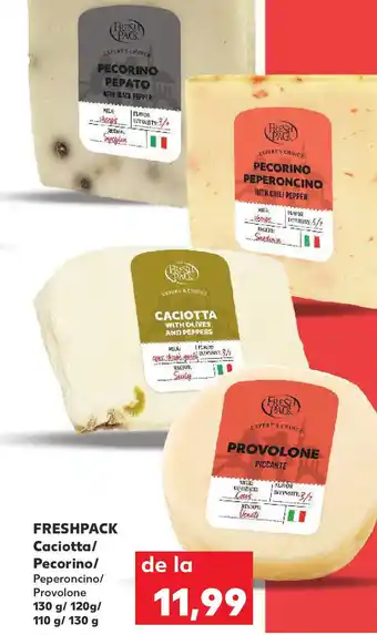 Kaufland FRESHPACK Caciotta/ Pecorino/ Peperoncino/ Provolone Ofertă