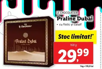 Lidl LE CHOCOLATIER Praline Dubai Ofertă