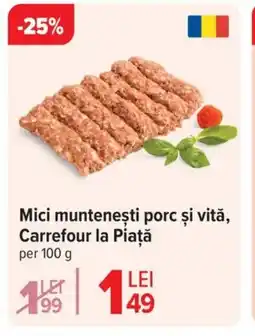 Carrefour Mici munteneşti porc şi vită, Carrefour la Piaţă Ofertă