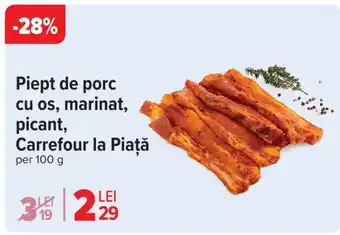 Carrefour Piept de porc cu os, marinat, picant, Carrefour la Piață Ofertă
