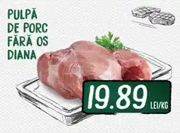 Diana Supermarket PULPĂ DE PORC FĂRĂ OS DIANA Ofertă