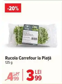 Carrefour Rucola Carrefour la Piață Ofertă
