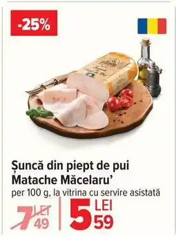 Carrefour Șuncă din piept de pui, Matache Măcelaru' Ofertă