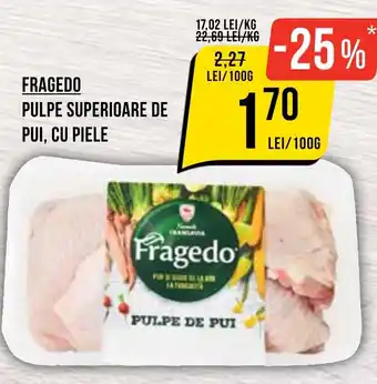Mega Image FRAGEDO Pulpe superioare de pui, cu piele Ofertă