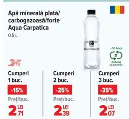Carrefour Apă minerală plată/carbogazoasă/forte Aqua Carpatica 0.5 L Ofertă