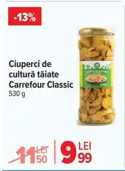 Carrefour Ciuperci de cultură tăiate Carrefour Classic Ofertă
