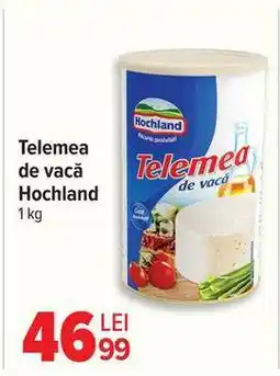 Carrefour Telemea de vacă, Hochland Ofertă