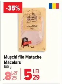 Carrefour Muschi file Matache Măcelaru❜ Ofertă