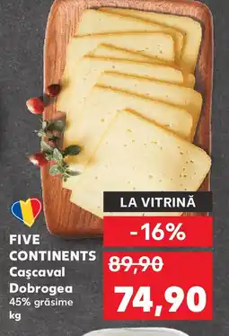 Kaufland Five Continents Caşcaval Dobrogea Ofertă