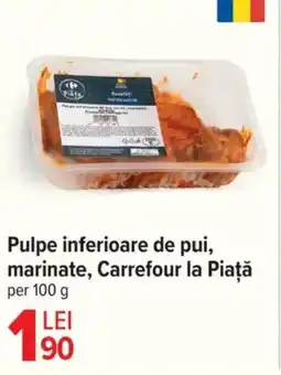 Carrefour Pulpe inferioare de pui, marinate, Carrefour la Piaţă Ofertă