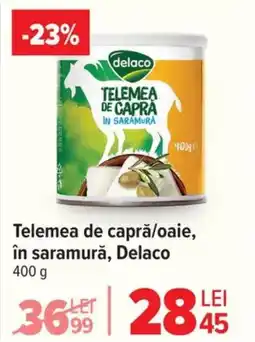Carrefour Telemea de caprǎ/oaie, în saramură, Delaco Ofertă