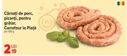 Carrefour Cârnaţi de porc, picanţi, pentru grătar, Carrefour la Piaţă Ofertă