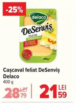 Carrefour Cascaval feliat DeSenviş Delaco Ofertă