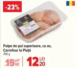 Carrefour Pulpe de pui superioare, cu os, Carrefour la Piaţă Ofertă