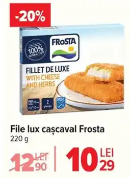 Carrefour File lux caşcaval Frosta Ofertă
