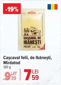 Carrefour Market Cascaval felii, de Ibăneşti, Mirdatod Ofertă
