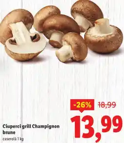 Lidl Ciuperci grill Champignon brune Ofertă
