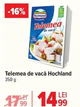 Carrefour Telemea de vacǎ Hochland Ofertă