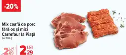 Carrefour Mix ceafă de porc fără os şi mici Carrefour la Piaţă Ofertă