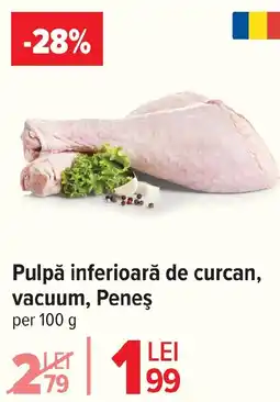 Carrefour Pulpă inferioară de curcan, vacuum, Peneş Ofertă