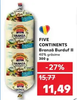 Kaufland FIVE CONTINENTS Branzǎ Burduf II Ofertă