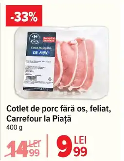 Carrefour Cotlet de porc fără os, feliat, Carrefour la Piaţă Ofertă