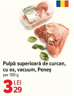 Carrefour Pulpă superioară de curcan, cu os, vacuum, Peneş Ofertă