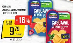Mega Image HOCHLAND Cascaval clasic/afumat/ light, felii Ofertă